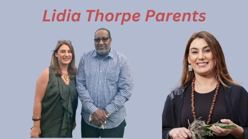 Who are Lidia Thorpe Parents | लीडिया थॉर्प के माता-पिता कौन हैं?